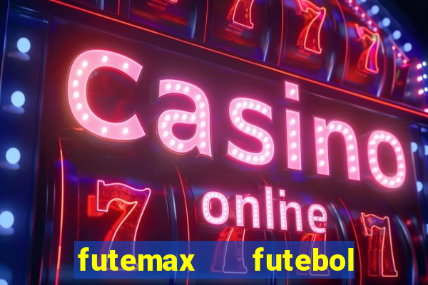 futemax   futebol ao vivo